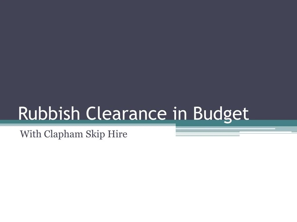rubbish clearance in budget