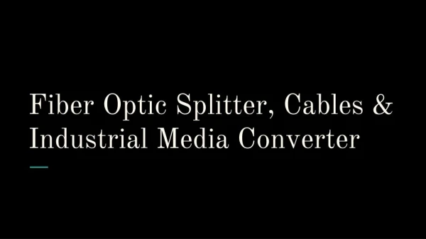 Fiber Optic Splitter, Cables & Industrial Media Converter