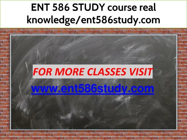 ENT 586 STUDY course real knowledge/ent586study.com
