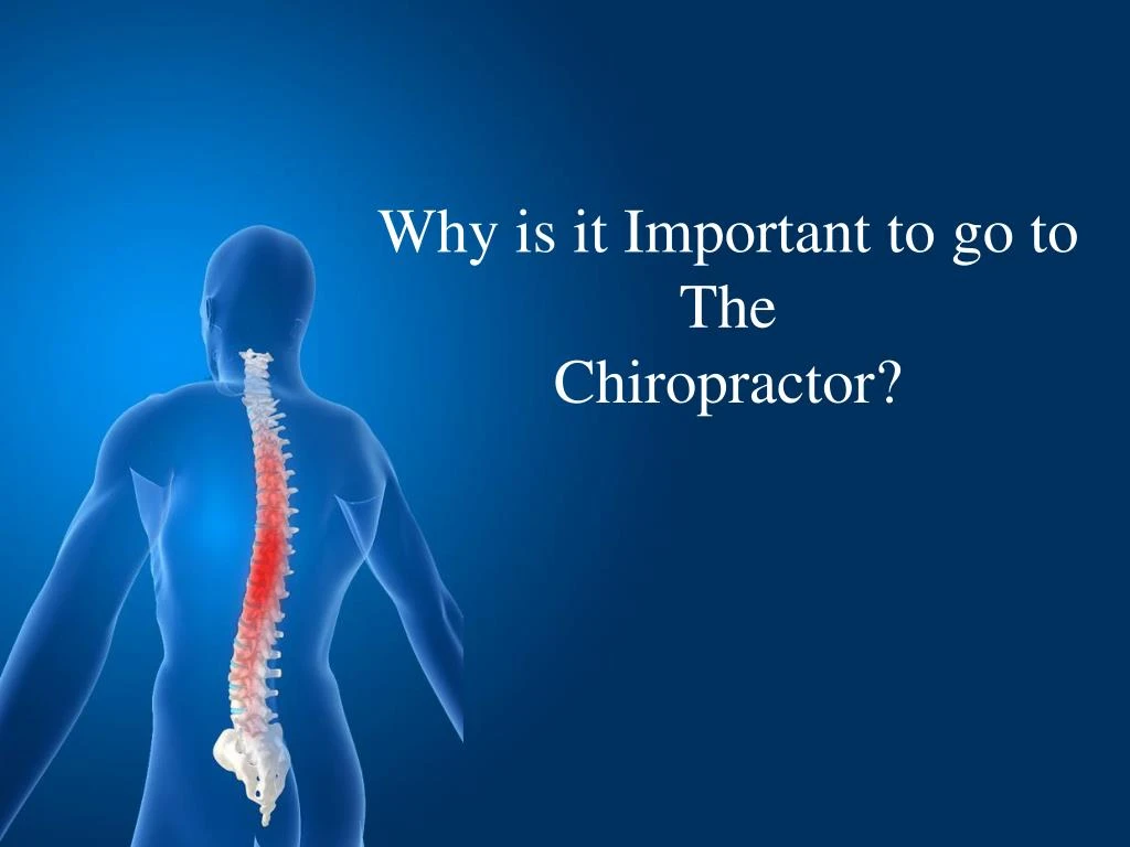 why is it important to go to the chiropractor