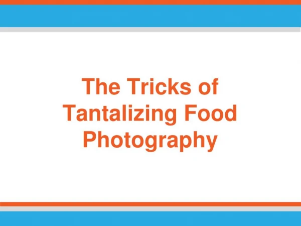 The Tricks of Tantalizing Food Photography