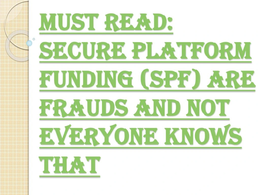 must read secure platform funding spf are frauds and not everyone knows that