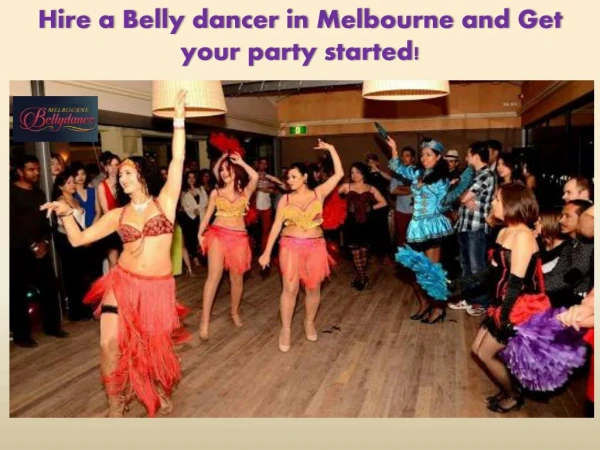 Hire a Belly dancer in Melbourne and Get your party started!
