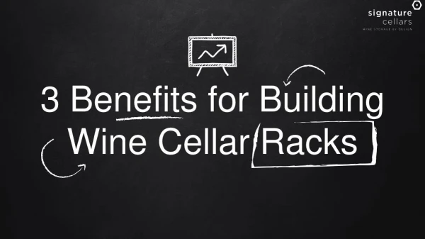 3 Benefits for Building Wine Cellar Racks