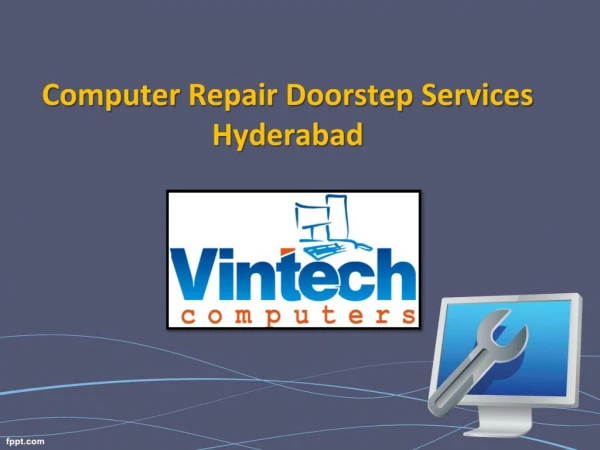 Computer Repair Doorstep Services Hyderabad, Used Computers for Sale in Hyderabad – Vintech Computers
