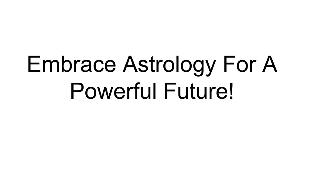 embrace astrology for a powerful future
