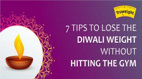 7 Tips To Lose The Diwali Weight Without Hitting The Gym