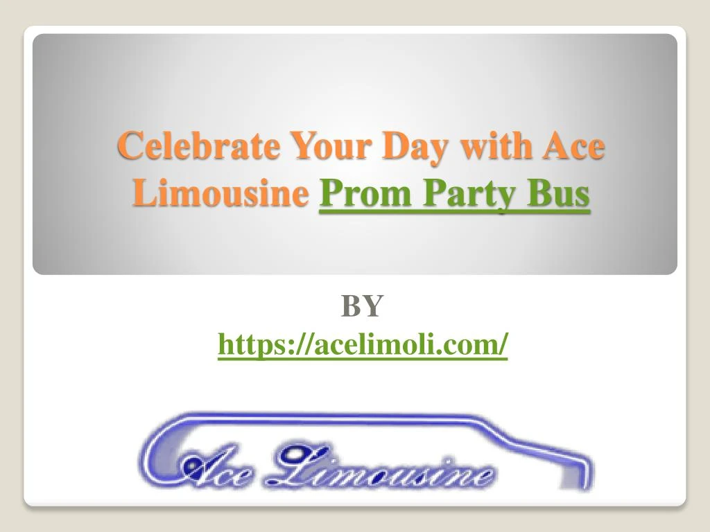 celebrate your day with ace limousine prom party bus