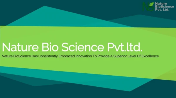 Nature BioScience Has Consistently Embraced Innovation To Provide A Superior Level Of Excellence