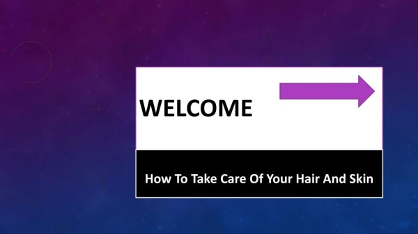 How To Take Care Of Your Hair And Skin