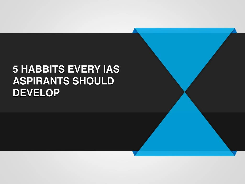 5 habbits every ias aspirants should develop