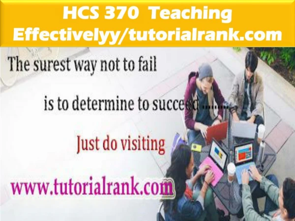 HCS 370 Teaching Effectively--tutorialrank.com