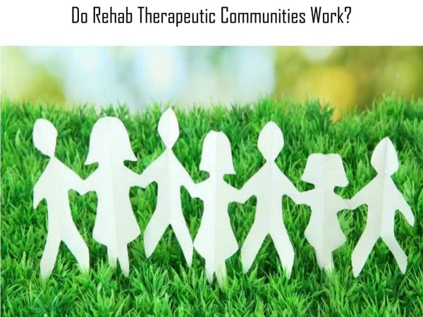 Do Rehab Therapeutic Communities Work?
