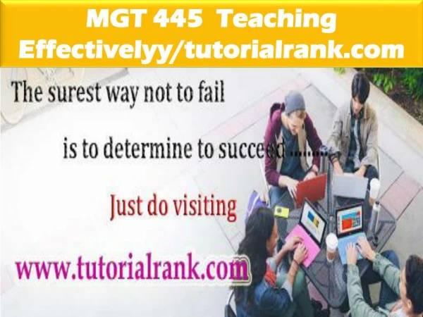 MGT 445 Teaching Effectively--tutorialrank.com
