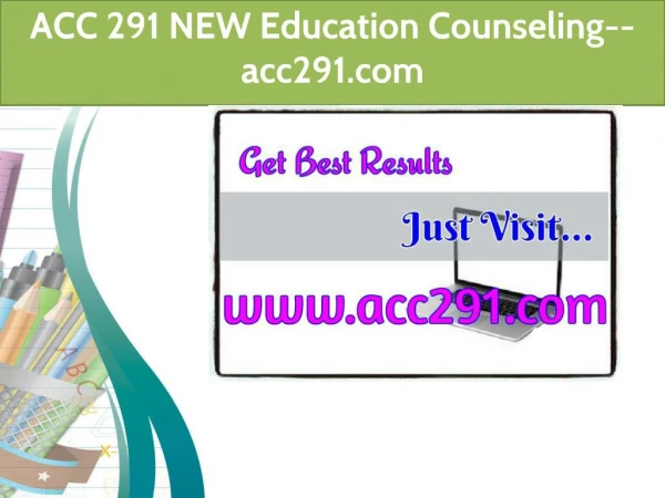 ACC 291 NEW Education Counseling--acc291.com