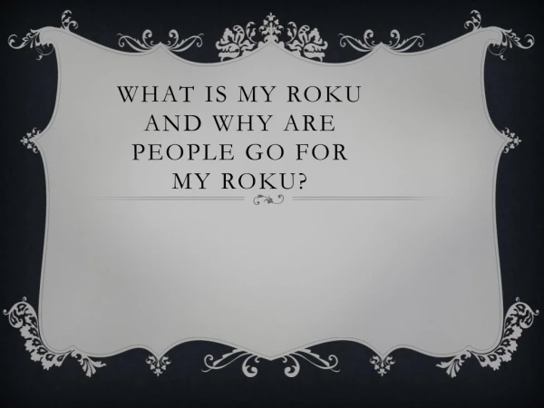 What is My Roku and why are the people go for My Roku?