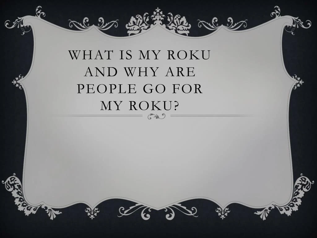 what is my roku and why are people go for my roku