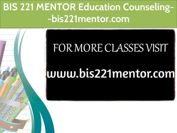 BIS 221 MENTOR Education Counseling--bis221mentor.com