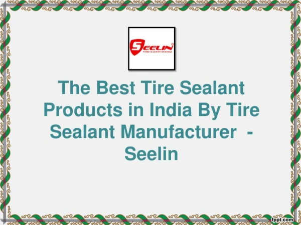 The Best Tire Sealant Products in India by Tire Sealant Manufacturer - Seelin