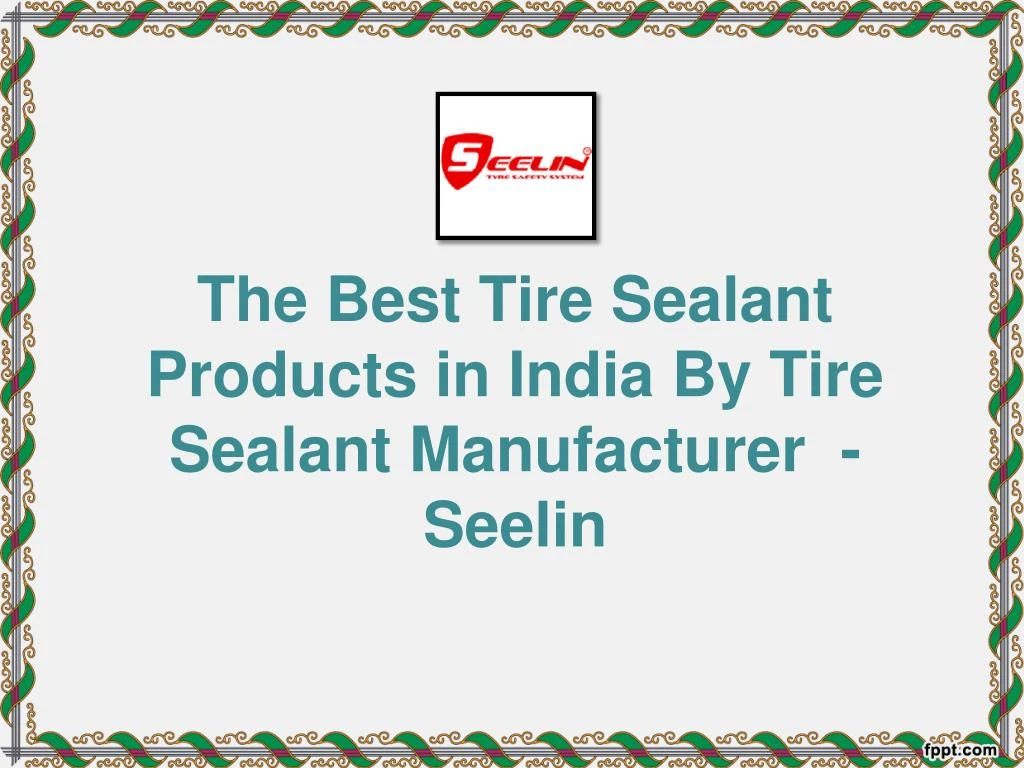 the best tire sealant products in india by tire sealant manufacturer seelin