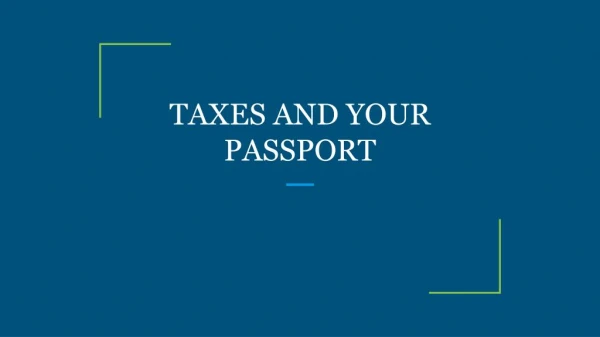 TAXES AND YOUR PASSPORT