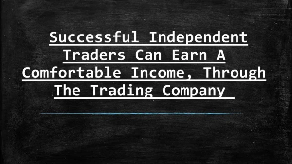 Successful Independent Traders - Earn A Comfortable Income