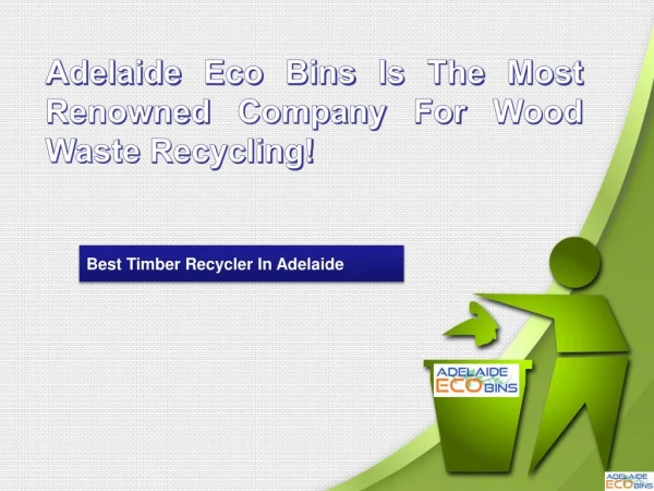 Looking For Wood Recycling Adelaide Companies? Try Adelaide Eco Bins Now!