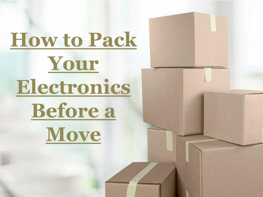how to pack your electronics before a move