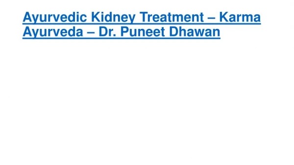 Ayurvedic Kidney Treatment - Karma Ayurveda - Dr. Puneet Dhawan