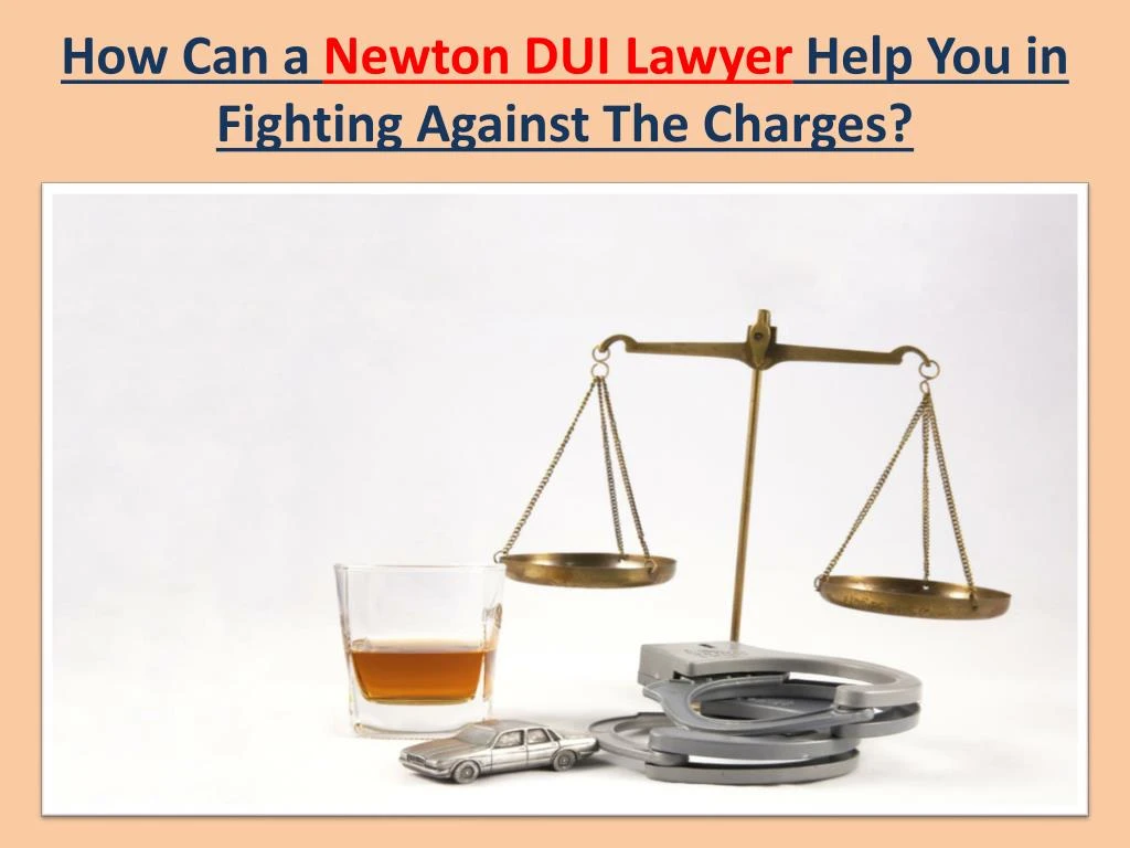 how can a newton dui lawyer help you in fighting against the charges