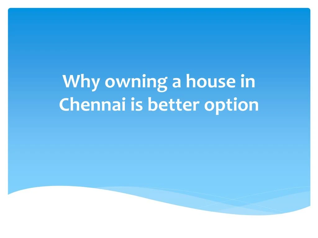 why owning a house in chennai is better option
