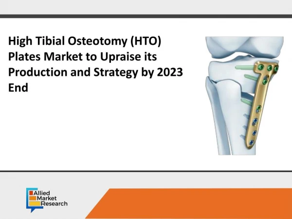 High Tibial Osteotomy (HTO) Plates Market to Show Value $269 Million by 2023