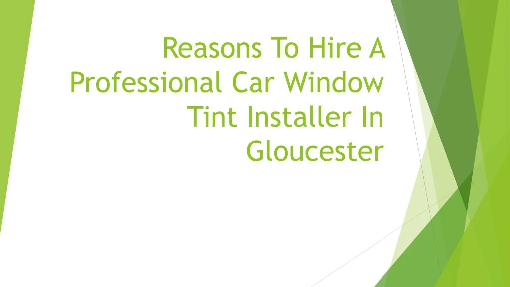 reasons to hire a professional car window tint installer in gloucester