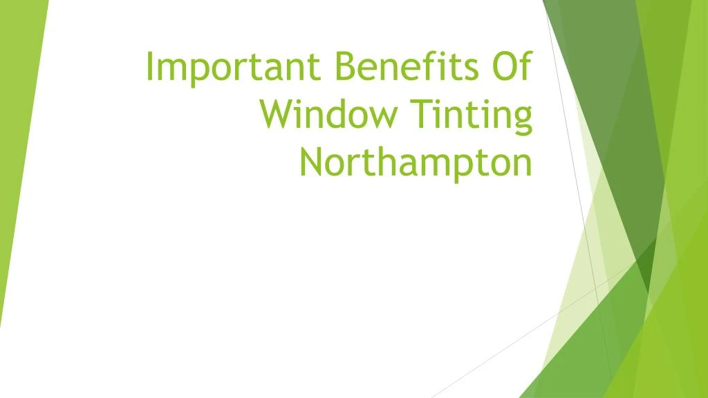 important benefits of window tinting northampton