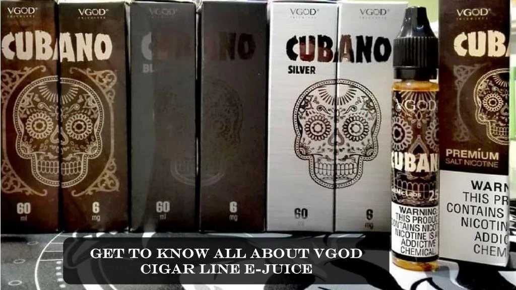 get to know all about vgod cigar line e juice