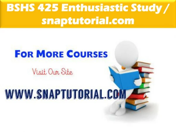 BSHS 425 Enthusiastic Study / snaptutorial.com