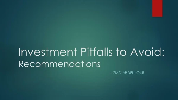 Ziad K Abdelnour says what are investment Pitfalls to avoid.