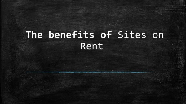 Sites on Rent - Various Benefits