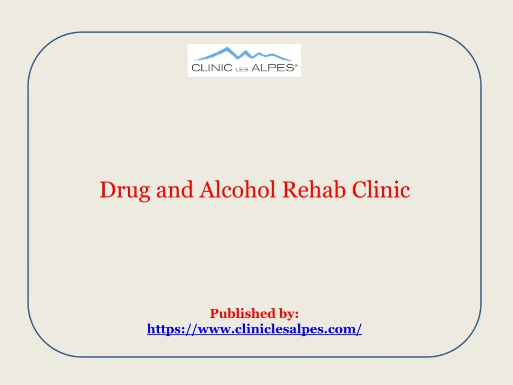 drug and alcohol rehab clinic published by https www cliniclesalpes com
