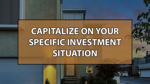 Capitalize On Your Specific Investment Situation