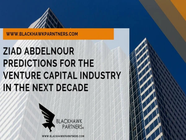 ZIAD ABDELNOUR PREDICTIONS FOR THE VENTURE CAPITAL INDUSTRY IN THE NEXT DECADE