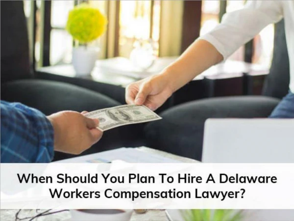 When Should You Plan To Hire A Delaware Workers Compensation Lawyer?