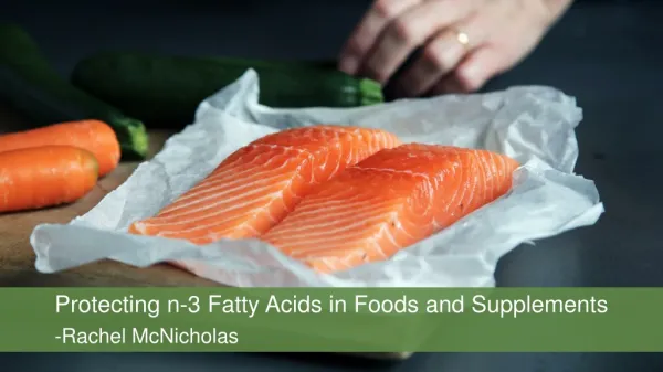 Protecting n-3 Fatty Acids in Foods and Supplements -Rachel McNicholas