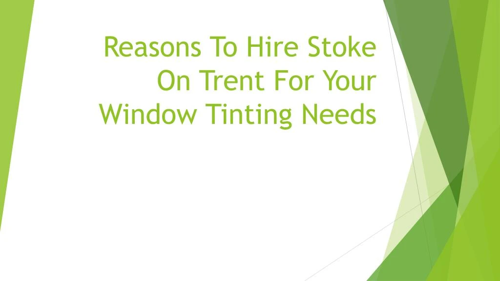 reasons to hire stoke on trent for your window tinting needs
