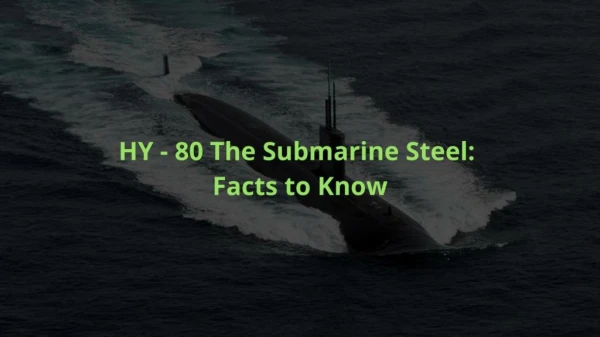 HY - 80 The Submarine Steel Facts to Know