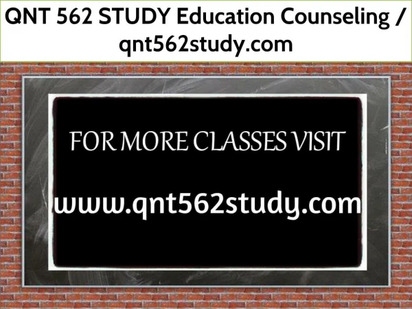 QNT 562 STUDY Education Counseling / qnt562study.com