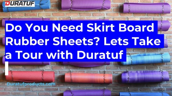 Do You Need Skirt Board Rubber Sheets? Lets Take a Tour with Duratuf