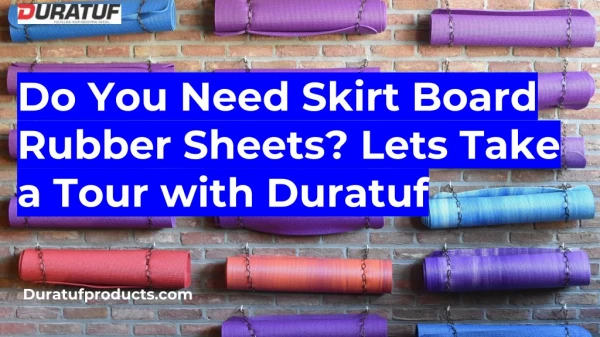 Unable To Get Skirt Board Rubber Sheets Online On Time? Get Help From Duratuf