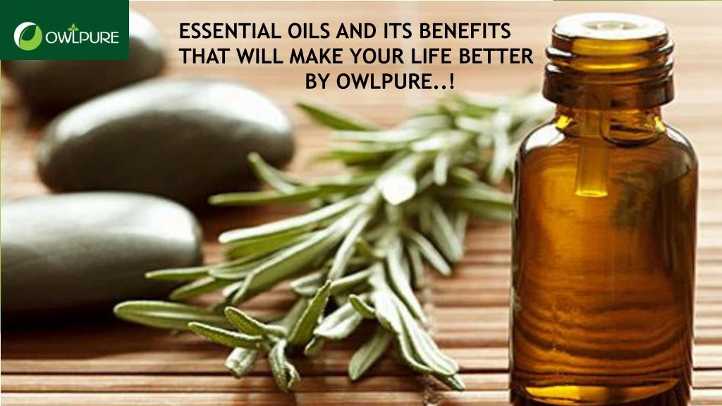 essential oils and its benefits that will make