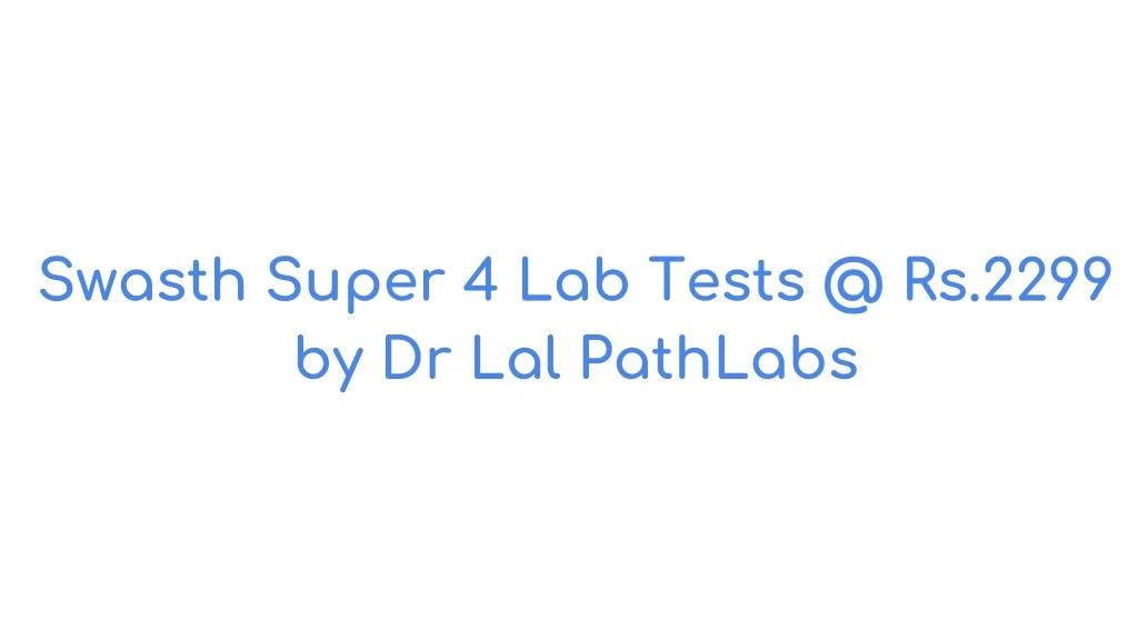 swasth super 4 lab tests @ rs 2299
